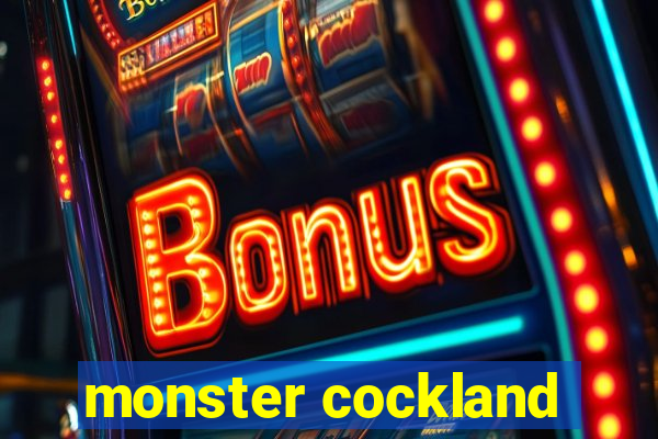 monster cockland